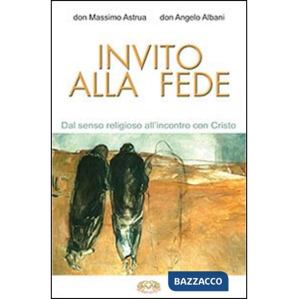 Invito alla fede. Dal senso religioso all'incontro con Cristo