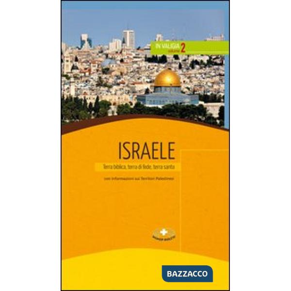 Israele. Terra biblica, terra di fede, terra santa