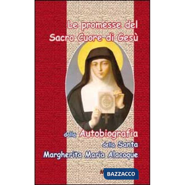Promesse del Sacro Cuore di Gesù. Dalla autobiografia della santa Margherita Maria Alocoque (Le)