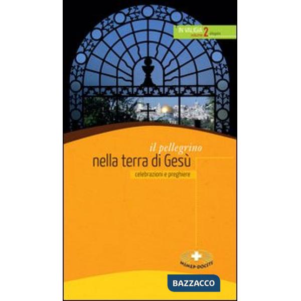 Pellegrino nella terra di Gesù. Celebrazioni e preghiere (Il)