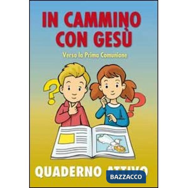 In cammino con Gesù verso la prima comunione. Quaderno attivo