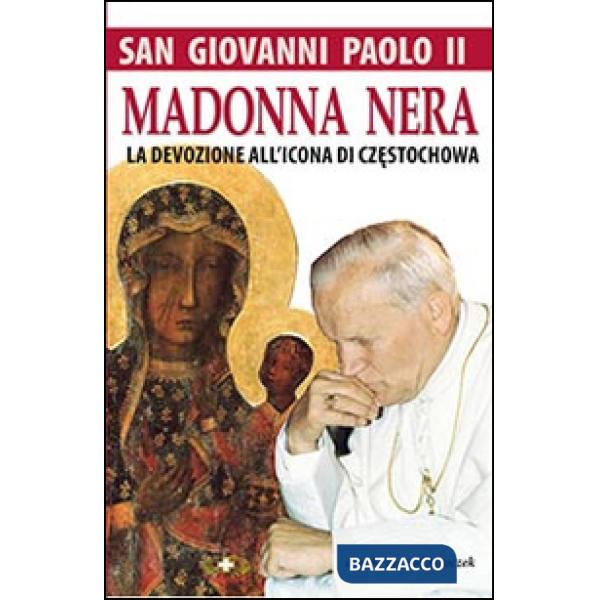 San Giovanni Paolo II. Madonna nera. La devozione all'icona di Czestochowa