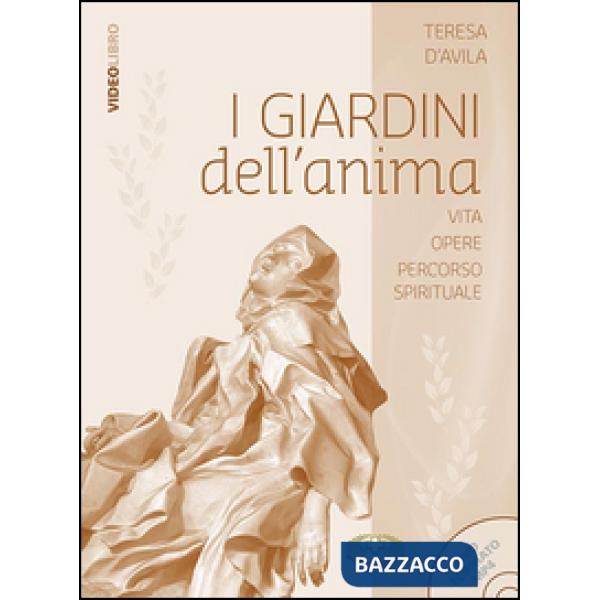 Giardini dell'anima. Santa Teresa d'Avila vita messaggio percorso spirituale. Con DVD (I)