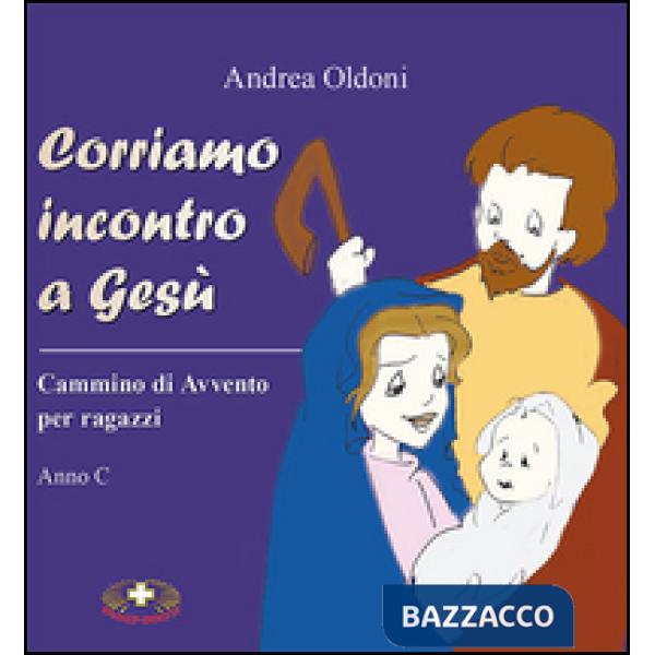 Corriamo incontro a Gesù. Cammino di Avvento per ragazzi. Anno C
