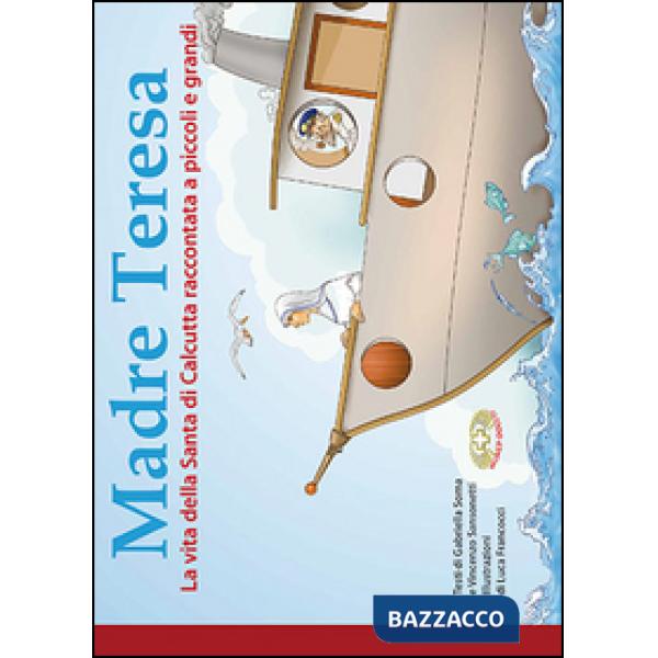 Madre Teresa. La vita della santa di Calcutta raccontata a piccoli e grandi