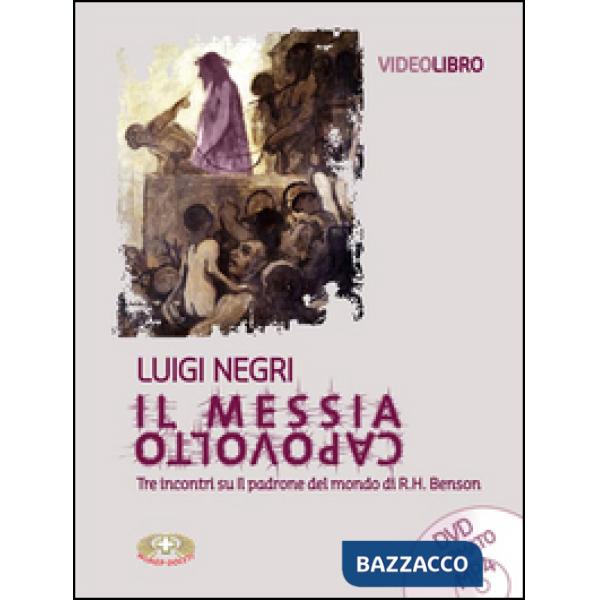 Messia capovolto. Tre incontri su Il padrone del mondo di R. H. Benson. Con DVD (Il)