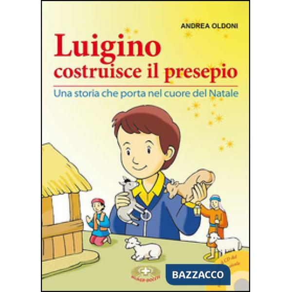 Luigino costruisce il presepio. Una storia che porta nel cuore del Natale. Con CD Audio