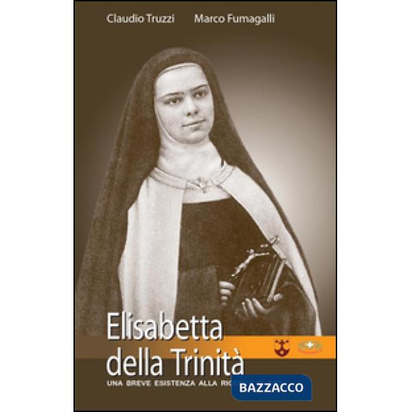 Elisabetta della Trinità. Una breve esistenza alla ricerca di Dio