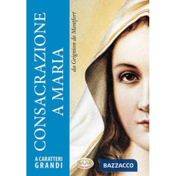 Consacrazione a Maria. Ediz. a caratteri grandi