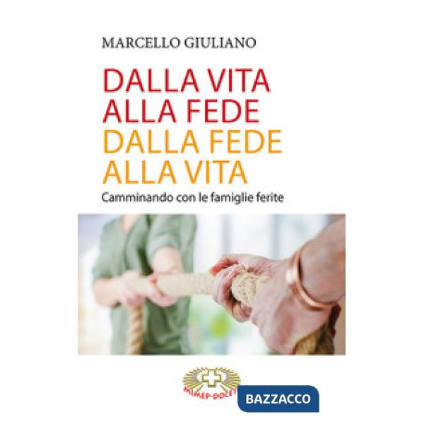 Dalla vita alla fede, dalla fede alla vita. Camminando con le famiglie ferite