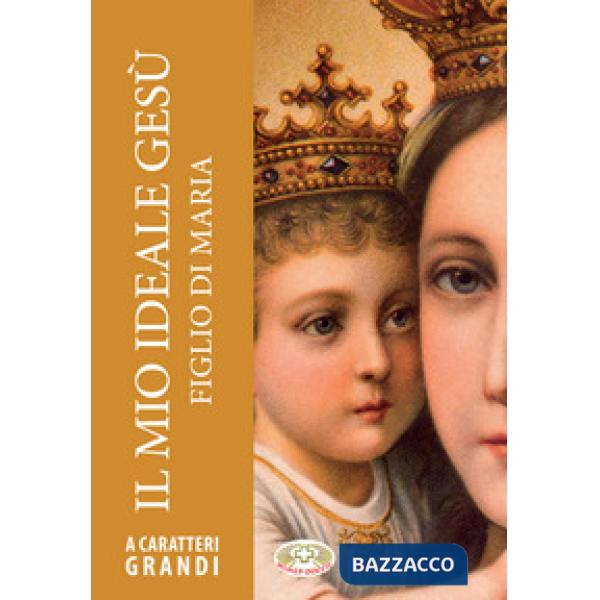 Mio ideale Gesù figlio di Maria. Ediz. a caratteri grandi (Il)