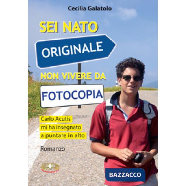 Sei nato originale non vivere da fotocopia. Carlo Acutis mi ha insegnato a puntare in alto