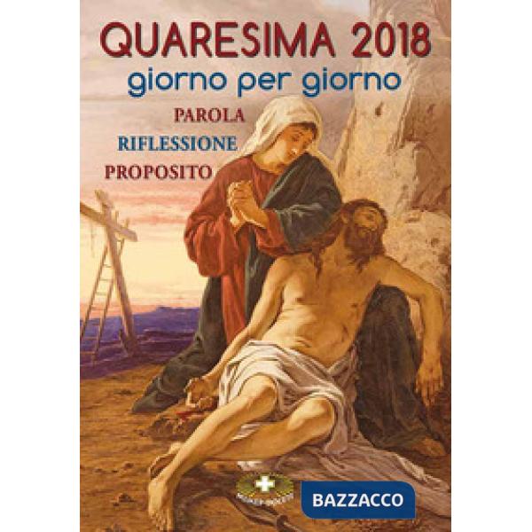Quaresima 2018. Giorno per giorno. Parola, riflessione, proposito