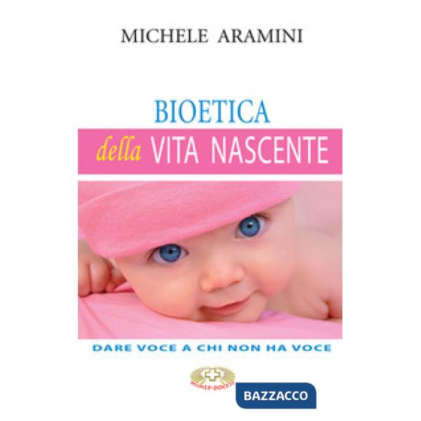 Bioetica della vita nascente. Dare voce a chi non ha voce