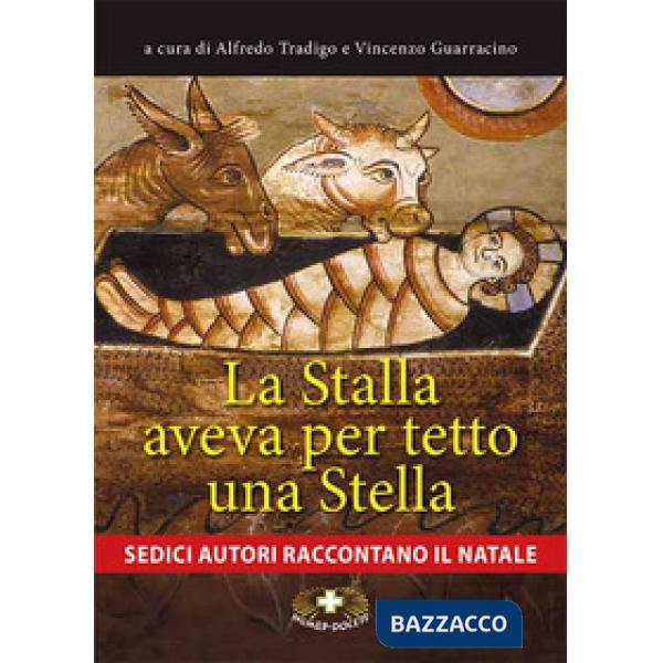 Stalla aveva per tetto una stella. Sedici autori raccontano il Natale. Ediz. a caratteri grandi (La)