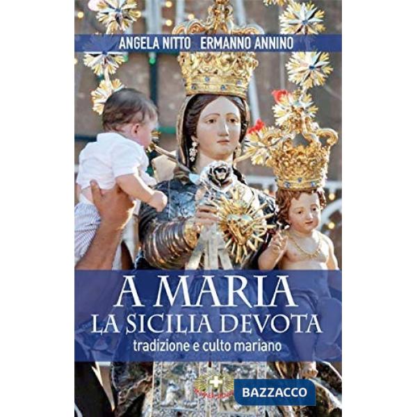 A Maria la Sicilia devota. Tradizioni e culto mariano