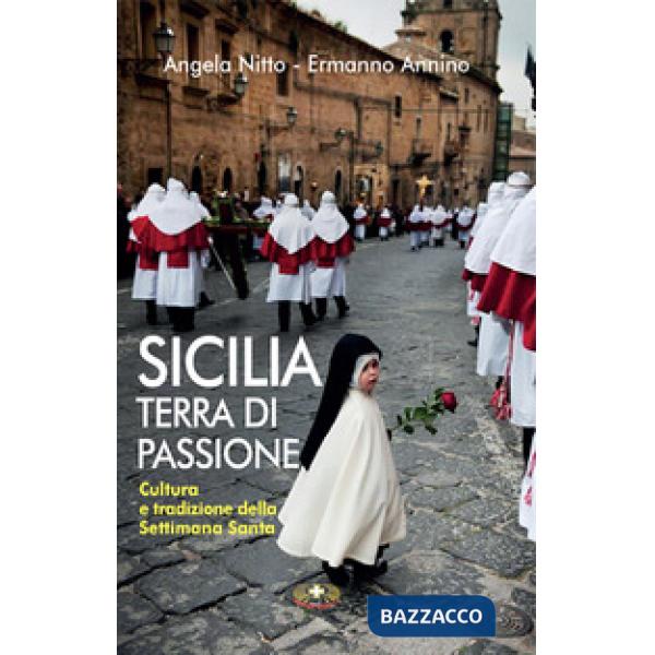Sicilia terra di passione. Cultura e tradizione della Settimana Santa