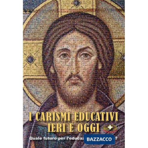 Carismi educativi ieri e oggi. Quale futuro per l'educazione cristiana? (I)
