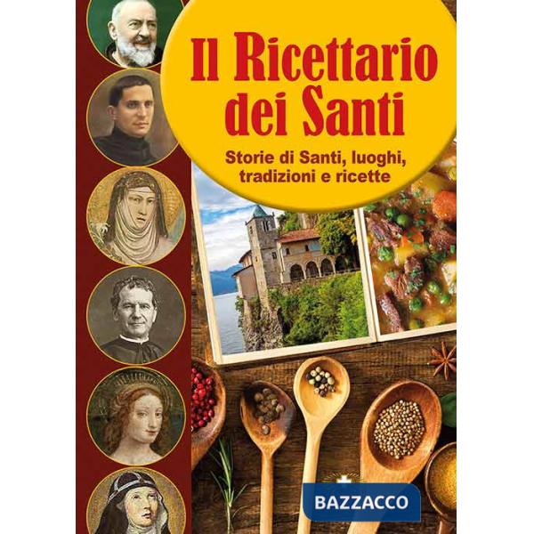 Ricettario dei Santi. Storie di Santi, luoghi, tradizioni e ricette (Il)