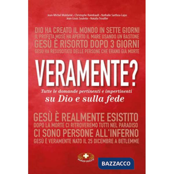 Veramente? Tutte le domande pertinenti e impertinenti su Dio e sulla fede. Ediz. critica