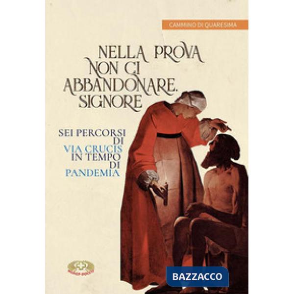Nella prova non ci abbandonare Signore. Sei percorsi di Via Crucis in tempo di pandemia