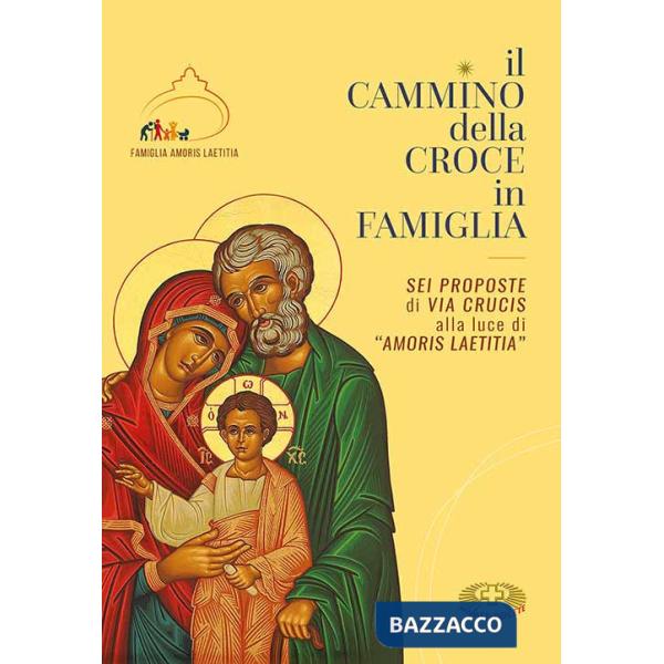 Cammino della croce in famiglia. Sei proposte di Via Crucis alla luce di «Amoris Laetizia». Ediz. plastificata (Il)