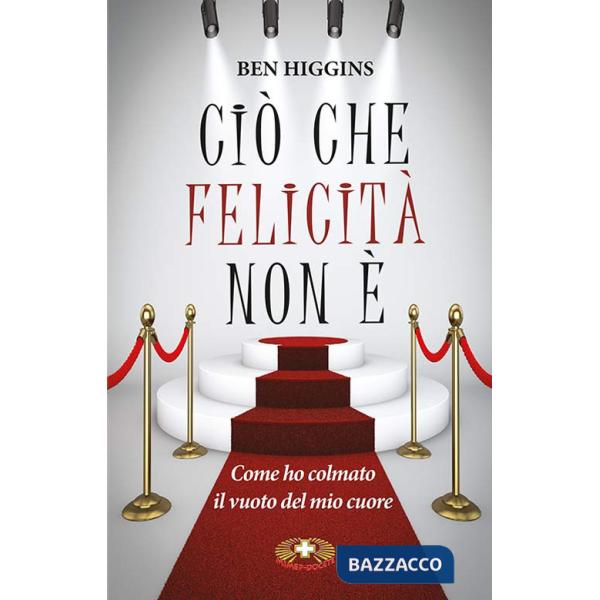Ciò che felicità non è. Come ho colmato il vuoto del mio cuore. Ediz. plastificata