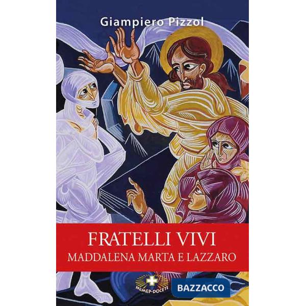 Fratelli vivi. Maddalena Marta e Lazzaro