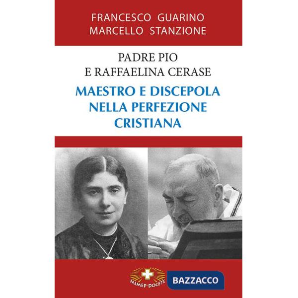 Padre Pio e Raffaelina Cerase. Maestro e discepola nella perfezione cristiana