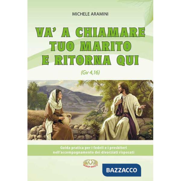 Va a chiamare tuo marito e ritorna qui. . Guida pratica per i fedeli e i presbiteri nell'accompagnamento di divorziati risposati