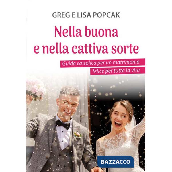 Nella buona e nella cattiva sorte. Guida cattolica per un matrimonio felice per tutta la vita