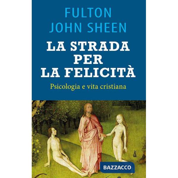 Strada per la felicità. Psicologia e vita cristiana (La)