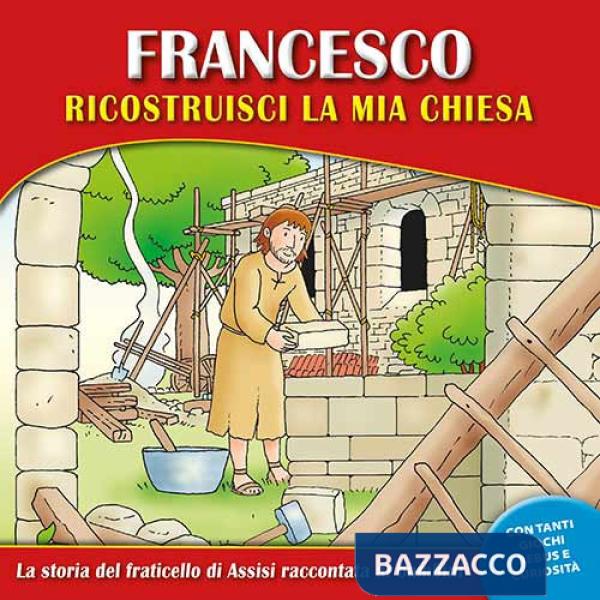 Francesco, ricostruisci la mia chiesa. La storia del fraticello di Assisi raccontata ai bambini. Ediz. a caratteri grandi