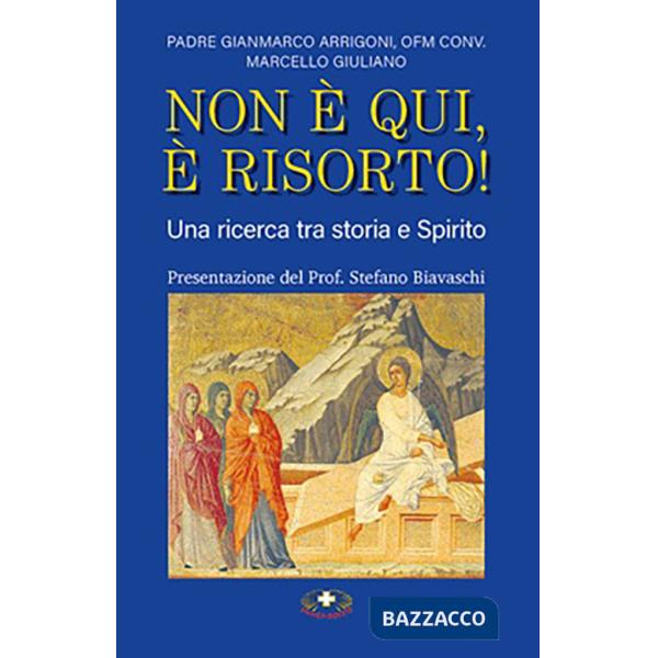 Non è qui, è risorto! Una ricerca tra storia e Spirito