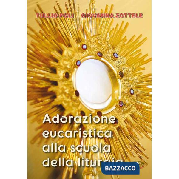 Adorazione eucaristica alla scuola della liturgia. Ediz. a caratteri grandi