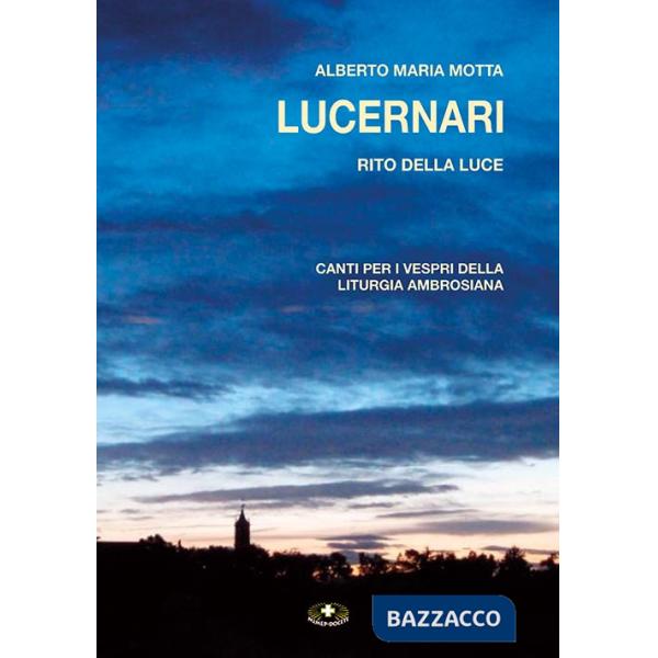 Lucernari. Rito della luce. Canti per i vespri della liturgia ambrosiana. Ediz. a caratteri grandi