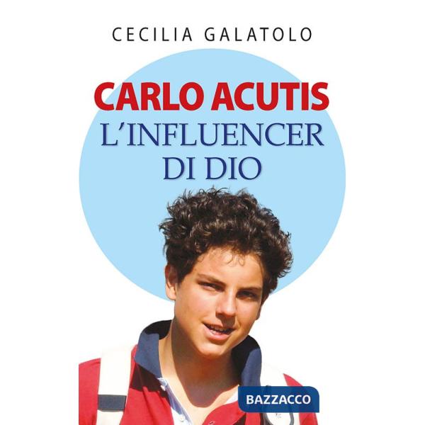 Carlo Acutis. L'influencer di Dio