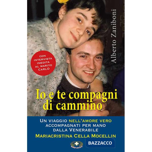 Io e te compagni di cammino. Un viaggio nell'amore vero accompagnati per mano dalla Venerabile Mariacristina Cella Mocellin