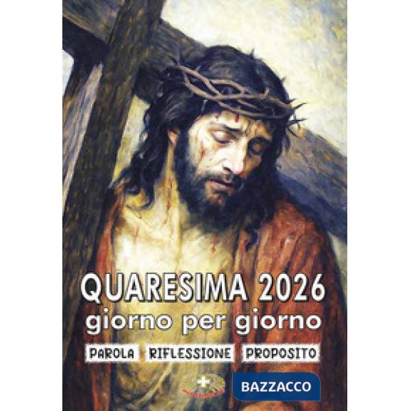 Quaresima 2026 giorno per giorno. Parola, riflessione, proposito