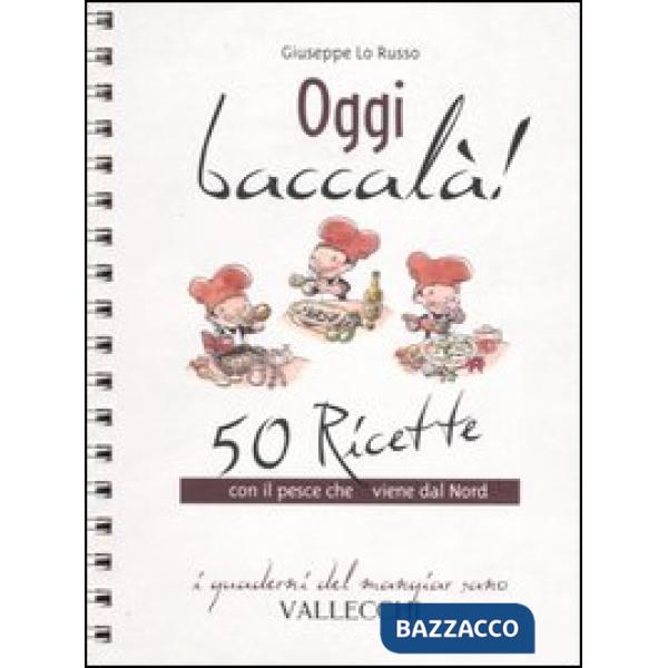 Oggi baccalà! 50 ricette con il pesce che viene dal Nord