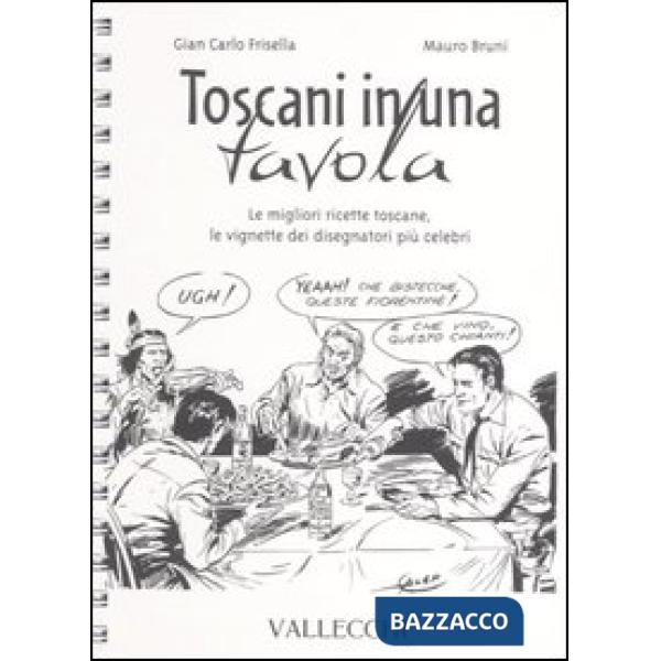 Toscani in una tavola. Le migliori ricette toscane, le vignette dei disegnatori 