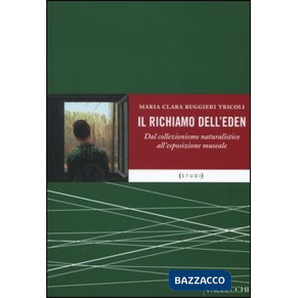 Richiamo dell'Eden. Dal collezionismo naturalistico all'esposizione museale (Il)