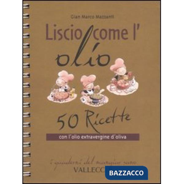 Liscio come l'olio. 50 ricette con l'olio extravergine d'oliva