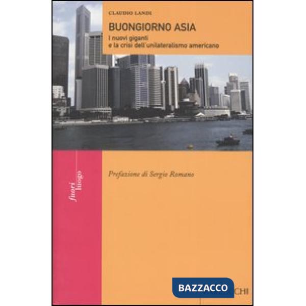 Buongiorno Asia. I nuovi giganti e la crisi dell'unilateralismo americano