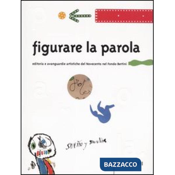 Figurare la parola. Editoria e avanguardie artistiche del Novecento nel Fondo Be