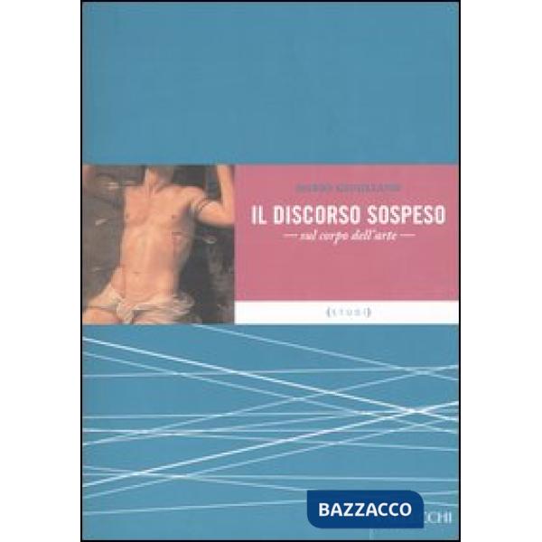 Discorso sospeso. Sul corpo dell'arte (Il)