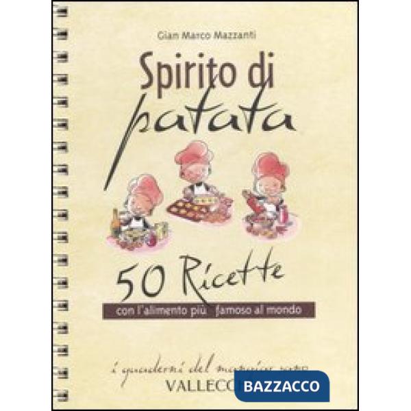 Spirito di patata. 50 ricette con l'alimento più famoso al mondo