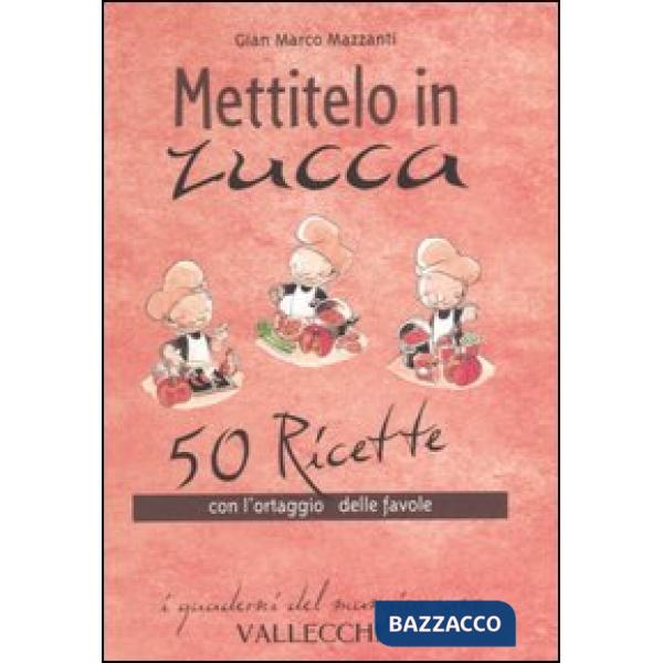 Mettitelo in zucca. 50 ricette con l'ortaggio delle favole