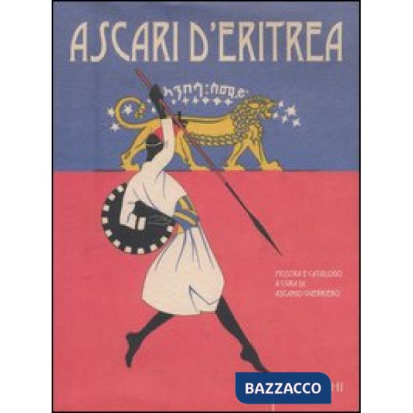 Ascari d'Eritrea. Volontari eritrei nelle Forze armate italiane. 1889-1941. Cata