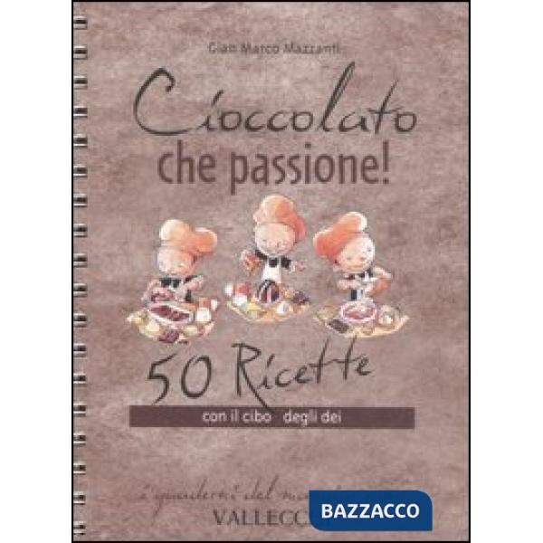 Cioccolato che passione! 50 ricette con il cibo degli dei